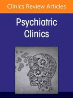 Psychiatric Genomics: Recent Advances and Clinical Implications, An Issue of Psychiatric Clinics