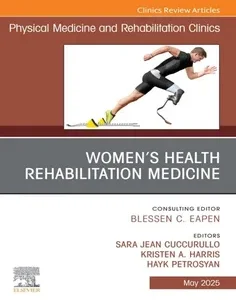 Women's Health Rehabilitation Medicine, An Issue of Physical Medicine and Rehabilitation Clinics of North America