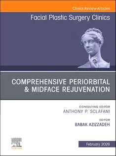 Comprehensive Periorbital & Midface Rejuvenation, An Issue of Facial Plastic Surgery Clinics of North America