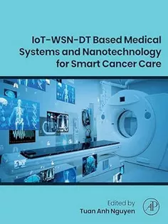 IoT-WSN-DT Based Medical Systems and Nanotechnology for Smart Cancer Care