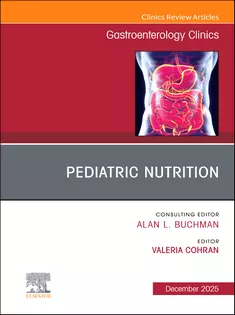 Pediatric Nutrition, An Issue of Gastroenterology Clinics of North America