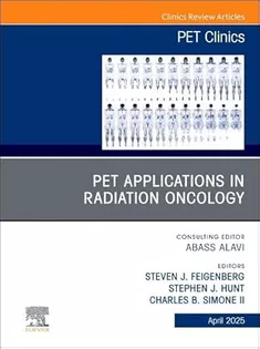 PET Applications in Radiation Oncology, An Issue of PET Clinics