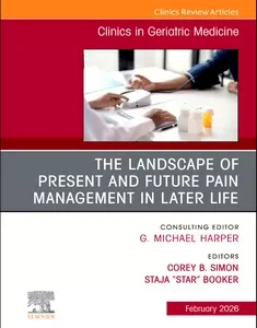 The Landscape of Present and Future Pain Management in Later Life, An Issue of Clinics in Geriatric Medicine