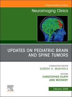 Updates on Pediatric Brain and Spine Tumors, An Issue of Neuroimaging Clinics of North America