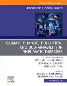 Climate Change, Pollution, and Sustainability in Rheumatic Diseases, An Issue of Rheumatic Disease Clinics of North America