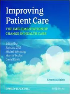 Improving Patient Care: The Implementation of Change in Health Care 1