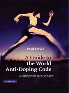 A Guide to the World Anti-Doping Code: A Fight for the Spirit of Sport