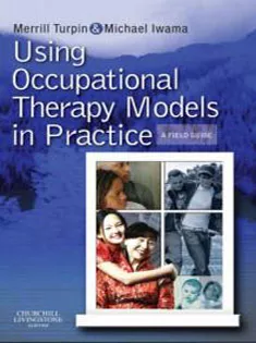 Using Occupational Therapy Models In Practice, A Fieldguide