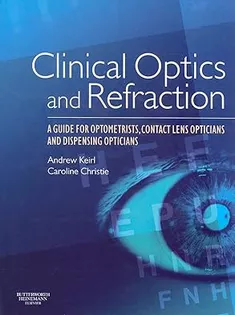 Clinical Optics and Refraction: A Guide for Optometrists, Contact Lens Opticians and Dispensing Opticians