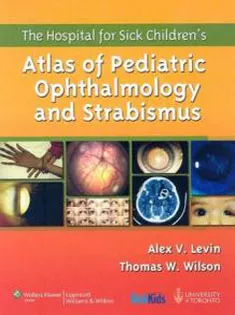 The Hospital for Sick Children's Atlas of Pediatric Ophthalmology and Strabismus