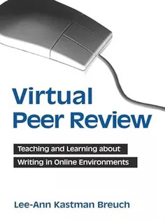 Virtual Peer Review: Teaching and Learning About Writing in Online Environments