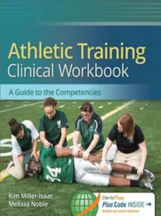 Athletic Training Clinical Workbook: A Guide to the Competencies