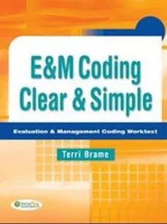 E&m Coding Clear & Simple: Evaluation & Management Coding Worktext