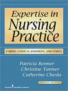 Expertise in Nursing Practice: Caring, Clinical Judgment, and Ethics