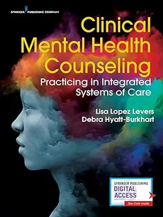 Clinical Mental Health Counseling: Practicing in Integrated Systems of Care