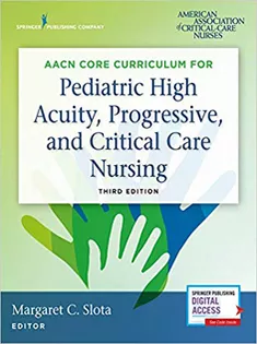 AACN Core Curriculum for Pediatric High Acuity, Progressive, and Critical Care Nursing