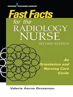 Fast Facts for the Radiology Nurse: An Orientation and Nursing Care Guide