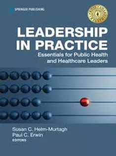 Leadership in Practice Essentials for Public Health and Healthcare Leaders