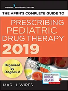 The APRN’s Complete Guide to Prescribing Pediatric Drug Therapy 2019