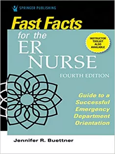 Fast Facts for the ER Nurse : Guide to A Successful Emergency Department Orientation
