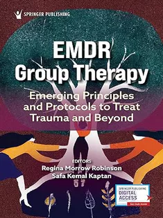 EMDR Group Therapy: Emerging Principles and Protocols to Treat Trauma and Beyond