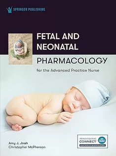 Fetal and Neonatal Pharmacology for the Advanced Practice Nurse