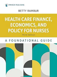 Health Care Finance, Economics, and Policy for Nurses: A Foundational Guide