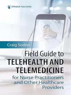 Field Guide to Telehealth and Telemedicine for Nurse Practitioners and Other Healthcare Providers