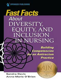 Fast Facts About Diversity, Equity, and Inclusion in Nursing: Building Competencies for An Antiracism Practice