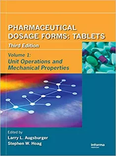 Pharmaceutical Dosage Forms: Tablets. Vol 1: Unit Operations & Mechanical Properties