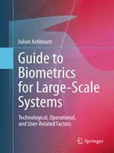 Guide to Biometrics for Large-Scale Systems: Technological, Operational, and User-Related Factors