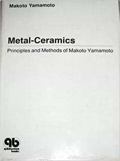Metal-Ceramics: Principle and Methods of Makoto Yamamoto