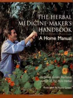 The Herbal Medicine-Maker's Handbook: A Home Manual