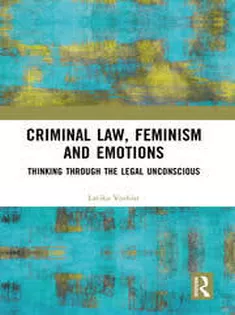 Criminal Law, Feminism and Emotions Thinking Through the Legal Unconscious