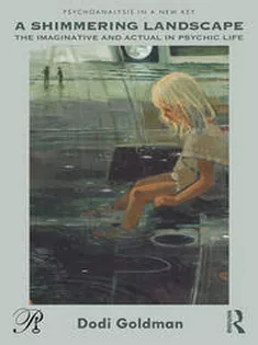 A Shimmering Landscape The Imaginative and Actual in Psychic Life