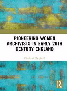 Pioneering Women Archivists in Early 20Th Century England