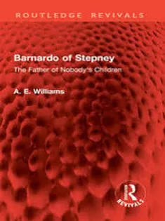 Barnardo of Stepney The Father of Nobody's Children