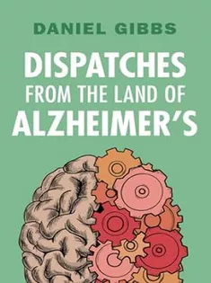 Dispatches from the Land of Alzheimer's