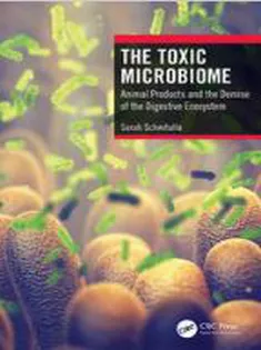 The Toxic Microbiome: Animal Products and the Demise of the Digestive Ecosystem