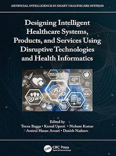 Designing Intelligent Healthcare Systems, Products, and Services Using Disruptive Technologies and Health Informatics