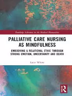 Palliative Care Nursing As Mindfulness: Embodying A Relational Ethic Through Strong Emotion