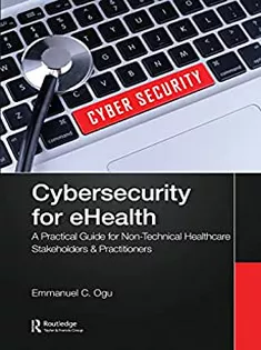 Cybersecurity for eHealth: A Simplified Guide to Practical Cybersecurity for Non-technical Stakeholders & Practitioners