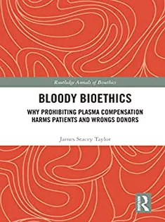 Bloody Bioethics: Why Prohibiting Plasma Compensation Harms Patients