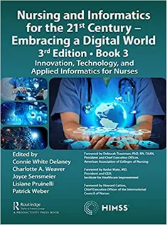 Nursing and Informatics for the 21St Century - Embracing A Digital World,Book 3: Innovation, Technology, A