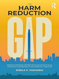 The Harm Reduction Gap: Helping Individuals Left Behind by Conventional Drug Prevention and Abstinence-only Addiction Tr