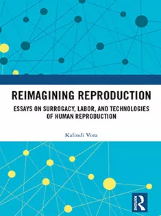 Reimagining Reproduction: Essays on Surrogacy, Labor, and Technologies of Human Reproduction