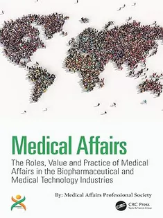 Medical Affairs: The Roles, Value and Practice of Medical Affairs in the Biopharmaceutical and Medical Technology Indust