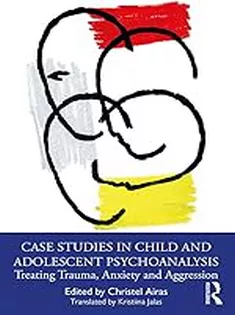 Case Studies in Child and Adolescent Psychoanalysis