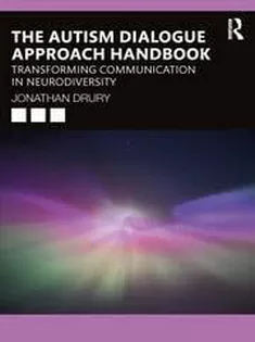 The Autism Dialogue Approach Handbook Transforming Communication in Neurodiversity