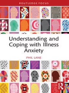Understanding and Coping with Illness Anxiety